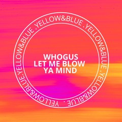 Whogus - Let Me Blow Ya Mind
