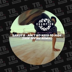 TB Premiere: Sandy B - Ain't No Need To Hide (Sam Divine Extended Mix) [Champion Records]