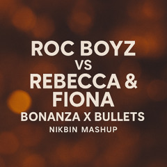 Roc Boyz VS Rebecca & Fiona - Bonanza X Bullets (Nikbin Mashup)