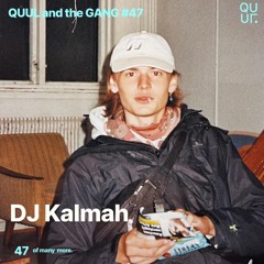 QUUL and the GANG #47 : DJ Kalmah