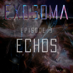 Exosoma - Episode 3 : Echos