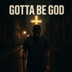 Gotta Be God
