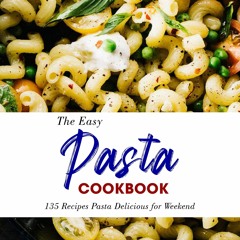$PDF$/READ The Easy Pasta Cookbook: 135 Recipes Pasta Delicious for Weekend