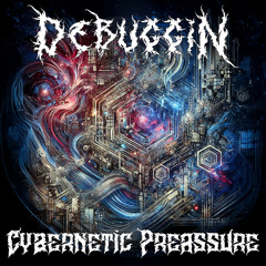 Debuggin - Cybernetic Preassure (Free DL)