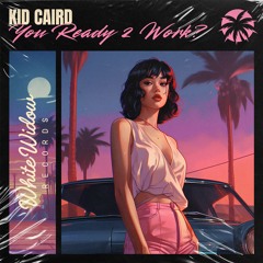 Kid Caird - You Ready 2 Work?