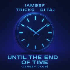 Until The End Of Time (Jersey Club) ft. Tricks & Dj Taj