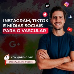 Carreira e Mercado - @breno.oak, Instagram, TikTok e mídias sociais para o Vascular