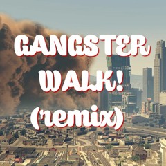 Gangsta Walk Remix (original by T Rent)