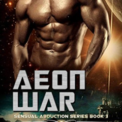 [GET] EBOOK 📫 Aeon War: Alien Menage Romance (Sensual Abduction Series Book 3) by  A