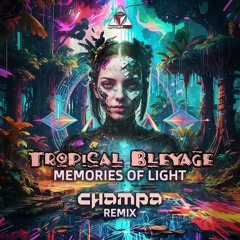 Tropical Bleyage - Memories Of Light (Champa Remix)