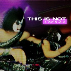 This Is Not A 80s Mix