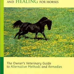 [Access] [EBOOK EPUB KINDLE PDF] Complete Holistic Care and Healing for Horses: The O