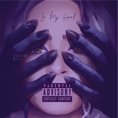 In My Head - Shaun Bily(ON SPOTIFY/APPLE MUSIC)