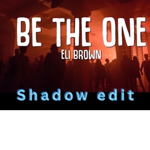 be the one (shadow edit)