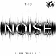 Chronicle Tek - This Is Noise (7.7.Deuce Records Free DL Promo)