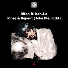 Riton ft. Kah-Lo - Rinse & Repeat (Jake Bleu Edit)