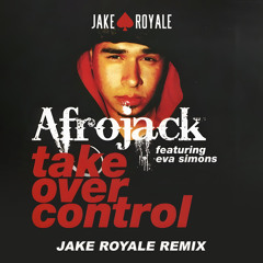 Afrojack ft Eva Simons - Take Over Control (Jake Royale Remix) [FREE DL]