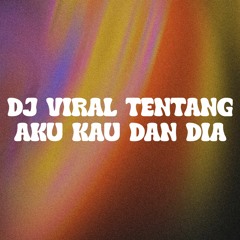 DJ VIRAL TENTANG AKU KAU DAN DIA FYP