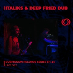 ITALIKS & DEEP FRIED DUB | Dubmission Records Series Ep. 44 | 29/11/2023