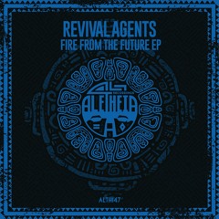 Premiere: Revival Agents - Fire From The Future (Original Mix) | Aletheia Recordings