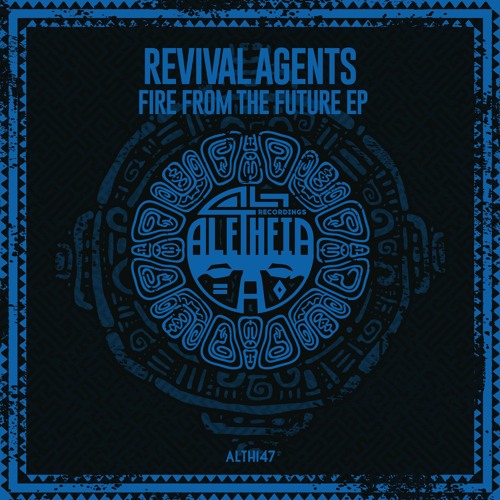 Premiere: Revival Agents - Fire From The Future (Original Mix) | Aletheia Recordings