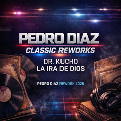 Dr. Kucho – La Ira De Dios (Pedro Diaz Rework 2026)