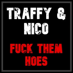 Traffy & Nico - Fuck Them Hoes