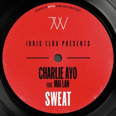 Sweat (Idris Elba Presents Charlie Ayo, Dub Mix, Music from the Netflix Original Series "Turn up Charlie") [feat. Mai Lan]
