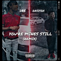 Dre X 0asis2x - You're Mines Still (Remix)