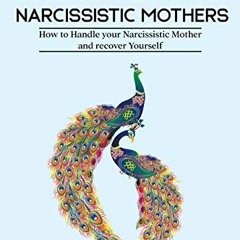 Access [EPUB KINDLE PDF EBOOK] Daughters of Narcissistic Mothers: How to Handle your Narcissistic Mo
