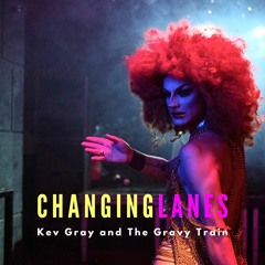 Changing Lanes - Kev Gray And The Gravy Train