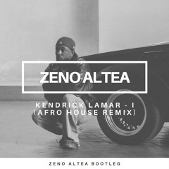 Kendrick Lamar - I (Zeno Altea Afro House Remix)