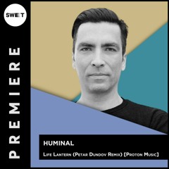 PREMIERE : Huminal - Life Lantern (Petar Dundov Remix) [Proton Music]