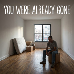 You Were Already Gone