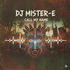 DJ MISTER-E - Call My Name