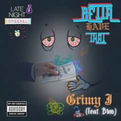 Grimy J - Betta Have That (Feat. B1no)