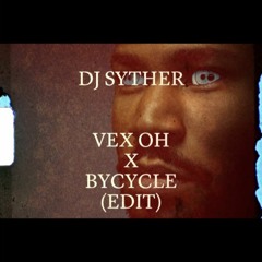 DJ SYTHER - VEX OH X BYCYCLE (EDIT)