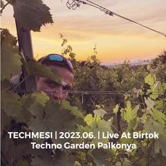 TECHMESI | 2023.06 | Live At Birtok Techno Garden Palkonya