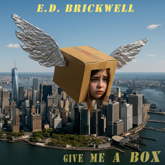 Give Me A Box (feat. E.D. Brickwell)