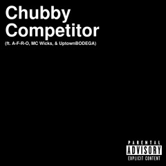 Chubby Competitor (Remix) (ft. A-F-R-O, MC Wicks, & UptownBODEGA)