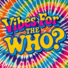 Vibes For The Who?