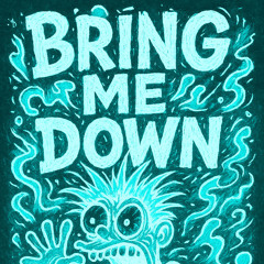 BRING ME DOWN