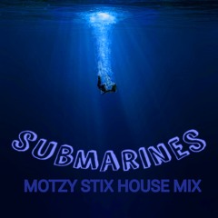 Submarines (Motzy Stix House Mix)