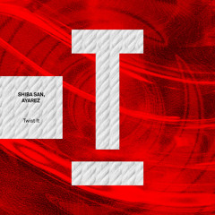Shiba San, AYAREZ - Twist It