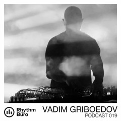 Vadim Griboedov - Rhythm Büro Podcast 019