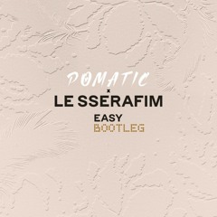 LE SSERAFIM - EASY (POMATIC Bootleg)