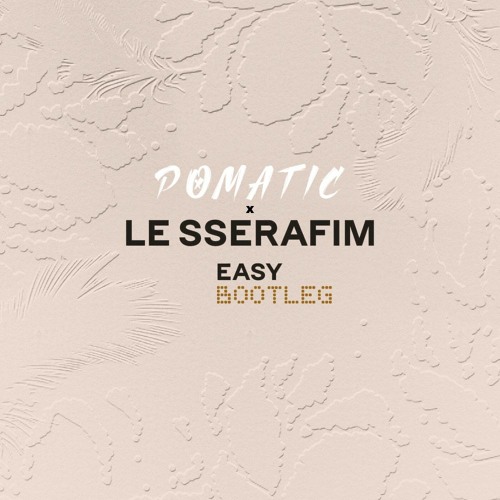 LE SSERAFIM - EASY (POMATIC Bootleg)