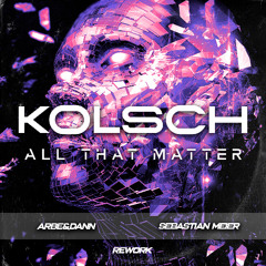 Kolsch - All that Matters (Arbe & Dann, Sebastian Meier Rework)