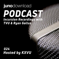 Juno Download Podcast - Incursion Recordings With TVU & Ryan Gallus