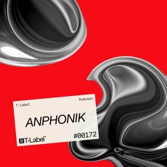 T-LABEL | Podcast #172 | Anphonik